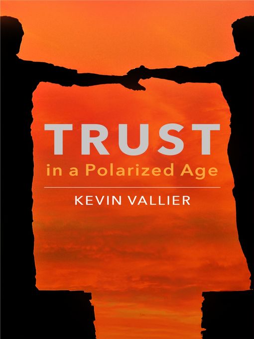 Title details for Trust in a Polarized Age by Kevin Vallier - Available